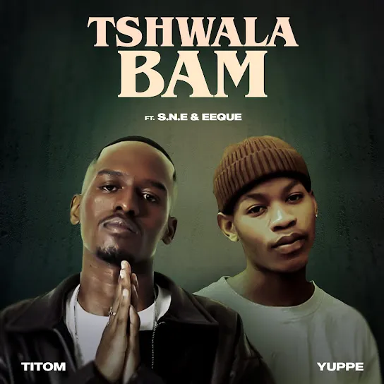 TitoM & Yuppe – Tshwala Bam Ft. S.N.E & EeQue Mp3 Download